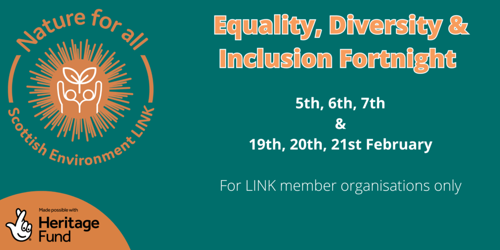 Equality, Diversity & Inclusion Fortnight  5th, 6th, 7th
&
19th, 20th, 21st February  For LINK member organisations only 